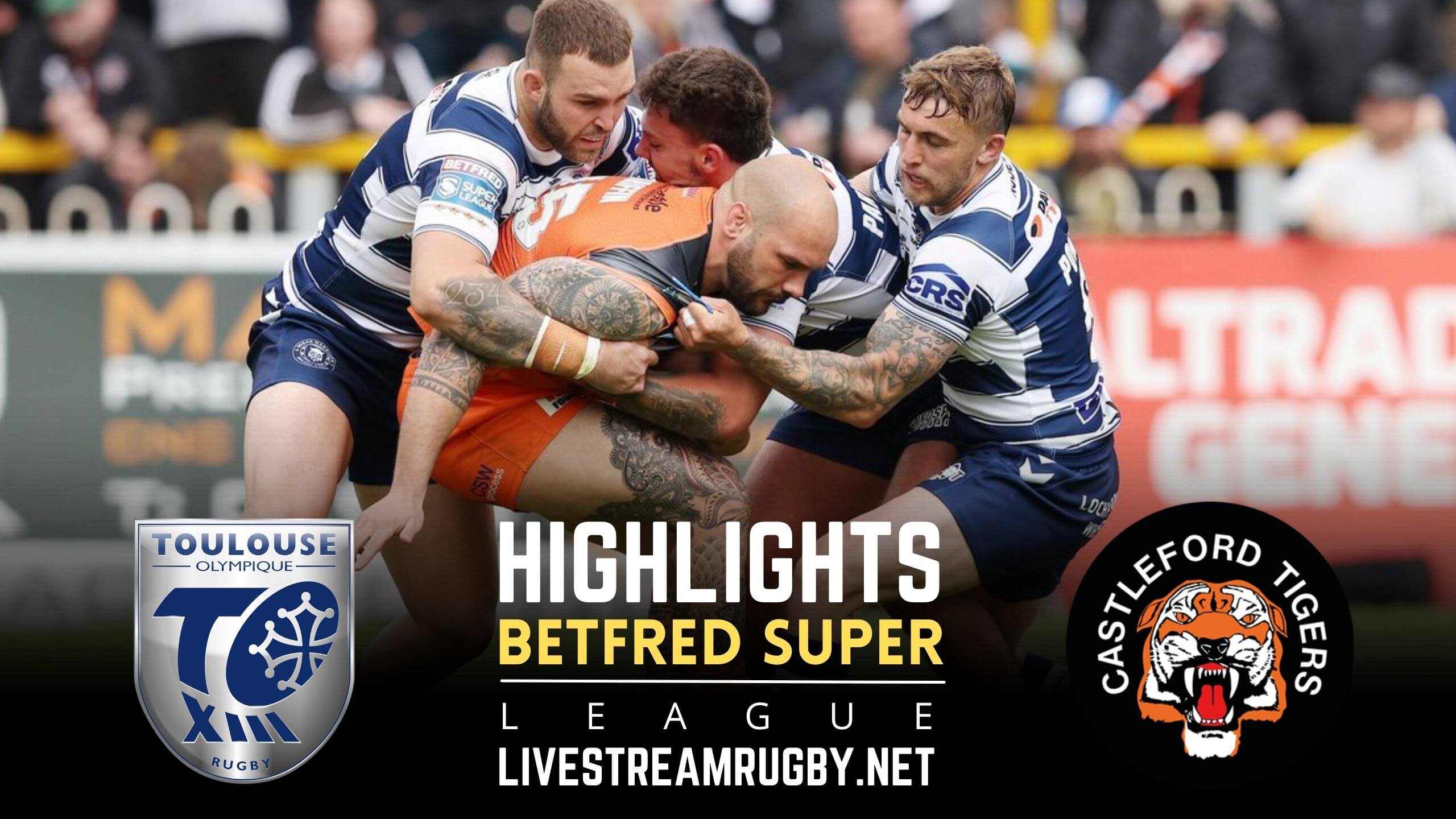 Toulouse Vs Castleford Tigers Rd 15 Highlights 2022